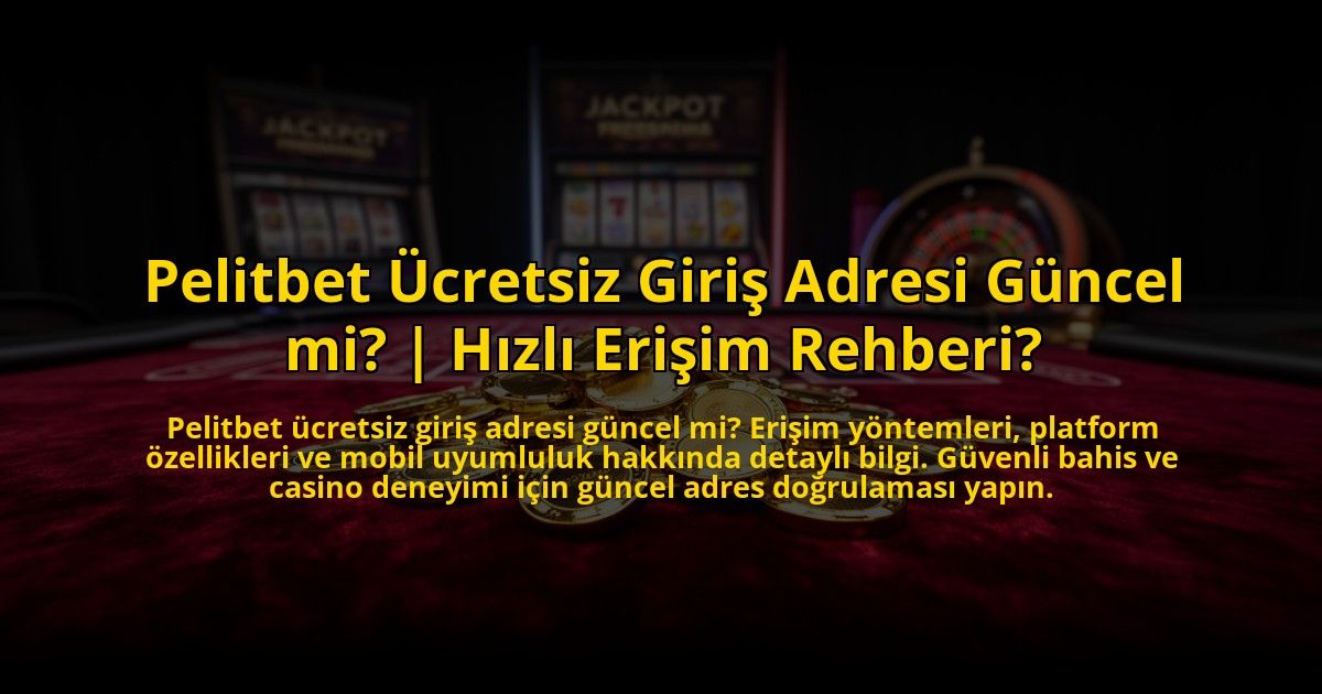 Pelitbet-Ucretsiz-Giris-Adresi-Guncel-mi-Hizli-Erisim-Rehberi-overlay-1769822063.jpg