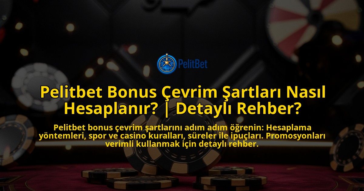 Pelitbet-Bonus-Cevrim-Sartlari-Nasil-Hesaplanir-Detayli-Rehber-overlay-1771773951.jpg