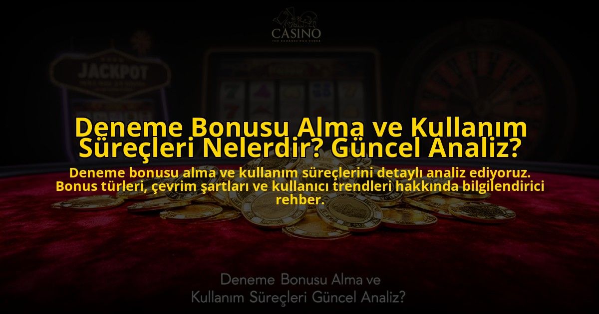 Deneme-Bonusu-Alma-ve-Kullanim-Surecleri-Nelerdir-Guncel-Analiz-overlay-1776703683.jpg