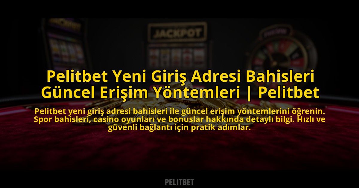Pelitbet-Yeni-Giris-Adresi-Bahisleri-Guncel-Erisim-Yontemleri-Pelitbet-overlay-1776027403.jpg